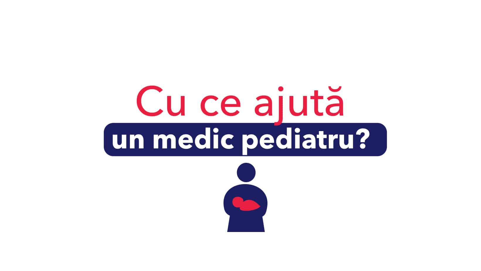 Cu ce ajută medicul pediatru?
